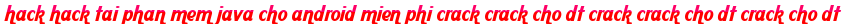 hack hack tai phan mem java cho android mien phi crack crack cho dt crack crack cho dt crack cho dt moi
